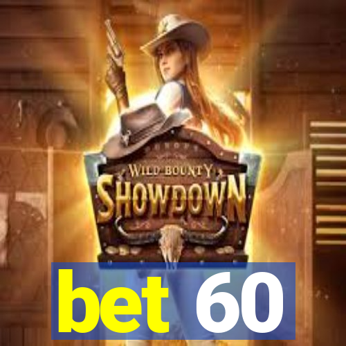 bet 60